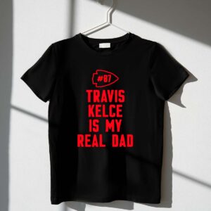 87 Travis Kelce Is My Real Dad Chiefs 1 T Shirt.jpg