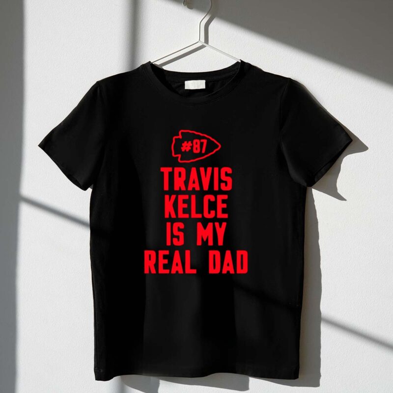 87 Travis Kelce Is My Real Dad Chiefs 1 T Shirt.jpg