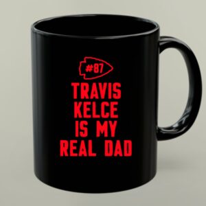 87 Travis Kelce Is My Real Dad Chiefs 1 mug.jpg
