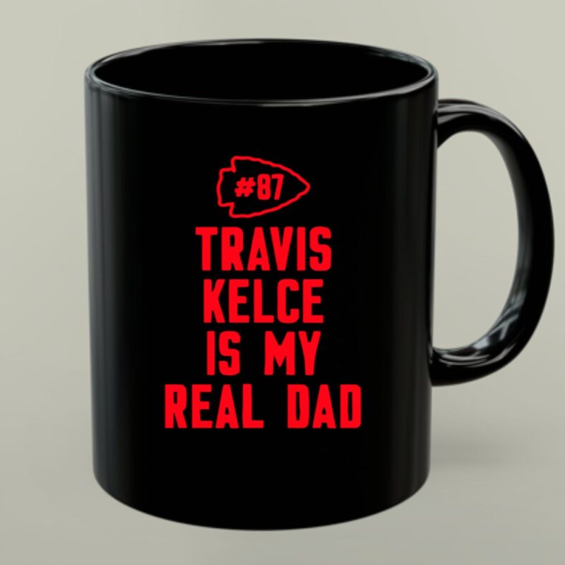 87 Travis Kelce Is My Real Dad Chiefs 1 mug.jpg