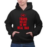 87 Travis Kelce Is My Real Dad Chiefs 2 Hoodie.jpg