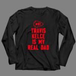 87 Travis Kelce Is My Real Dad Chiefs 4 Long Sleeves.jpg