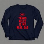 87 Travis Kelce Is My Real Dad Chiefs 6 Long Sleeves.jpg