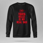 87 Travis Kelce Is My Real Dad Chiefs 9 Sweatshirt.jpg