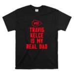 87 Travis Kelce Is My Real Dad Chiefs T Shirt 6.jpg