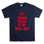87 Travis Kelce Is My Real Dad Chiefs T Shirt 7.jpg