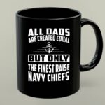 All Dads Are Created Equal But Only the Finest Raise Navy Chiefs 1 mug.jpg