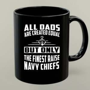 All Dads Are Created Equal But Only the Finest Raise Navy Chiefs 1 mug.jpg