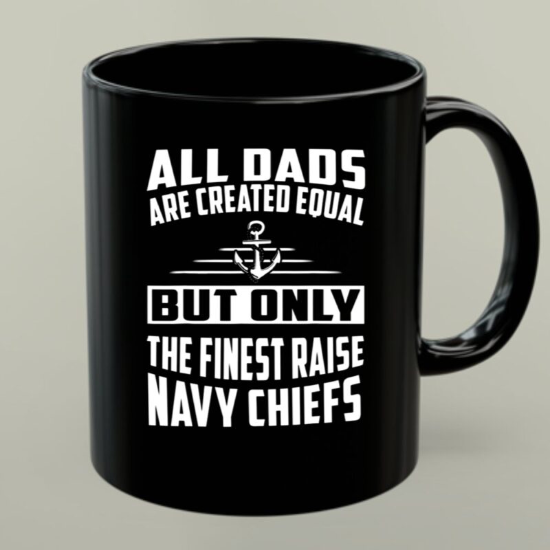 All Dads Are Created Equal But Only the Finest Raise Navy Chiefs 1 mug.jpg