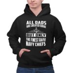 All Dads Are Created Equal But Only the Finest Raise Navy Chiefs 2 Hoodie.jpg
