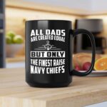 All Dads Are Created Equal But Only the Finest Raise Navy Chiefs 2 mug.jpg