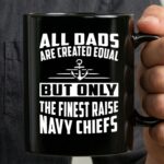All Dads Are Created Equal But Only the Finest Raise Navy Chiefs 3 mug.jpg