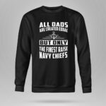 All Dads Are Created Equal But Only the Finest Raise Navy Chiefs 9 Sweatshirt.jpg