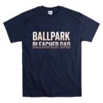 Ballpark Bleacher Dad T Shirt 7.jpg