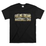 Baseball Dad Fueling Dreams T Shirt 6.jpg