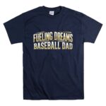 Baseball Dad Fueling Dreams T Shirt 7.jpg