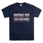 Baseball Dad Loud And Proud T Shirt 7.jpg
