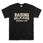 Baseball Dad Raising Ballplayers T Shirt 6.jpg