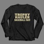 Baseball Dad Trophy Hauler 4 Long Sleeves.jpg