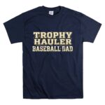 Baseball Dad Trophy Hauler T Shirt 7.jpg