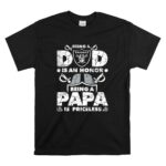 Being a Raiders Dad is an Honor Being a Papa is Priceless T Shirt 6.jpg