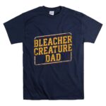 Bleacher Creature Dad T Shirt 7.jpg