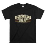 Bleacher Dad Field Side Coach T Shirt 6.jpg