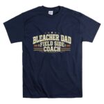 Bleacher Dad Field Side Coach T Shirt 7.jpg