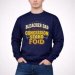 Bleacher Dad Fuelled By Concession Stand Food 3 Sweatshirt.jpg