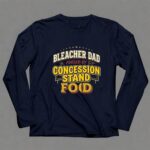 Bleacher Dad Fuelled By Concession Stand Food 6 Long Sleeves.jpg