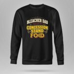 Bleacher Dad Fuelled By Concession Stand Food 9 Sweatshirt.jpg