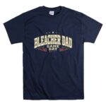 Bleacher Dad Game Day T Shirt 7.jpg