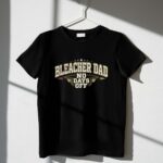 Bleacher Dad No Days Off 1 T Shirt.jpg
