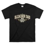 Bleacher Dad No Days Off T Shirt 6.jpg