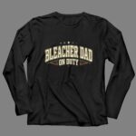 Bleacher Dad On Duty 4 Long Sleeves.jpg