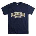 Bleacher Dad On Duty T Shirt 7.jpg