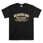 Bleacher Dad Referee Critic T Shirt 6.jpg