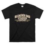 Bleacher Dad Stadium Expert T Shirt 6.jpg