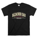 Bleacher Dad Support Squad T Shirt 6.jpg