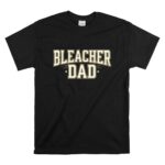 Bleacher Dad T Shirt 6.jpg