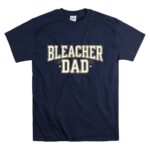 Bleacher Dad T Shirt 7.jpg