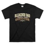 Bleacher Dad Travel Team Survivor T Shirt 6.jpg