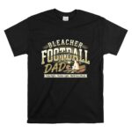 Bleacher Football Dad T Shirt 6.jpg