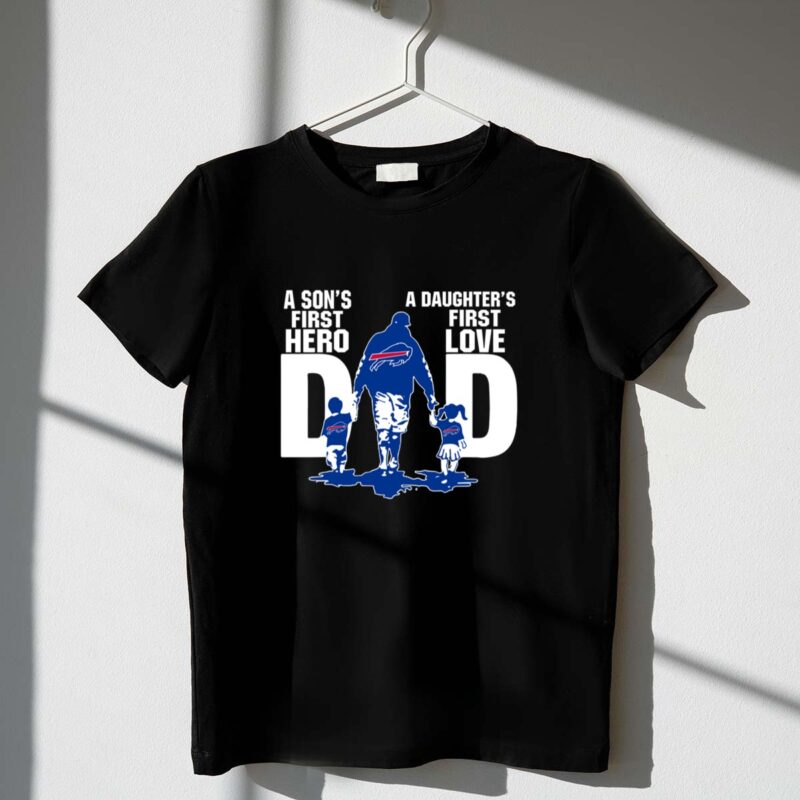 Buffalo Bills Dad sons first hero daughters first love 1 T Shirt.jpg