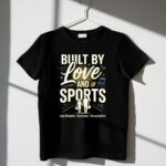 Built By Love And Sports 1 T Shirt.jpg