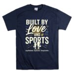 Built By Love And Sports T Shirt 7.jpg
