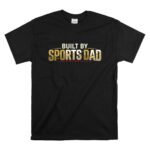 Built By Sports Dad T Shirt 6.jpg