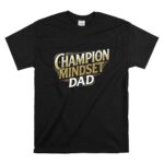 Champion Mindset Dad T Shirt 6.jpg