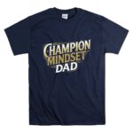 Champion Mindset Dad T Shirt 7.jpg