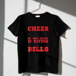 Cheer Dad My Only Stunt Is Paying The Bills 1 T Shirt.jpg
